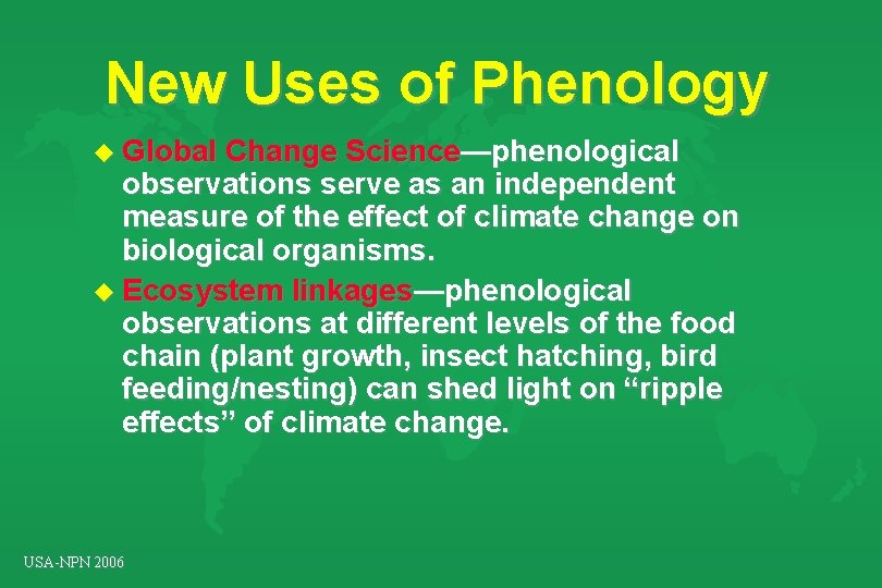 New Uses of Phenology u Global Change Science—phenological observations serve as an independent measure New Uses of Phenology u Global Change Science—phenological observations serve as an independent measure