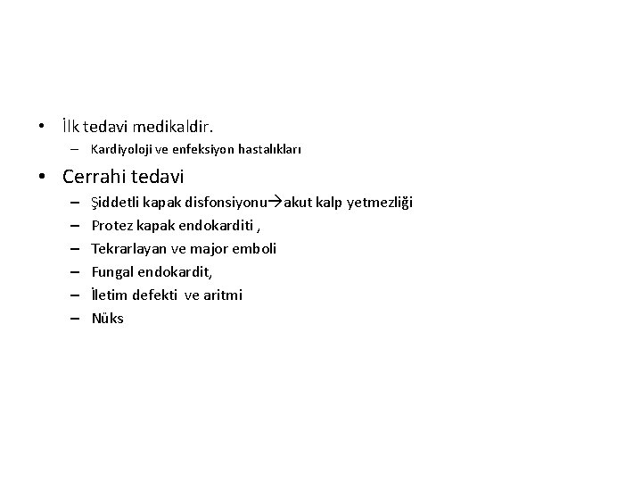 • İlk tedavi medikaldir. – Kardiyoloji ve enfeksiyon hastalıkları • Cerrahi tedavi –
