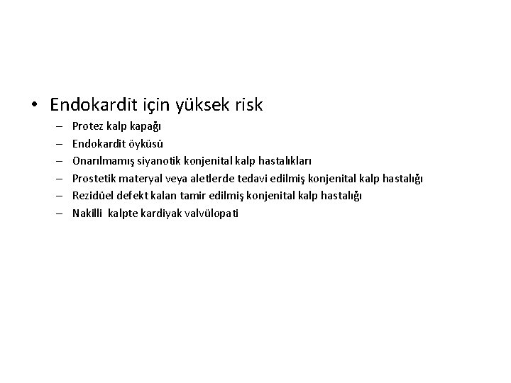  • Endokardit için yüksek risk – – – Protez kalp kapağı Endokardit öyküsü