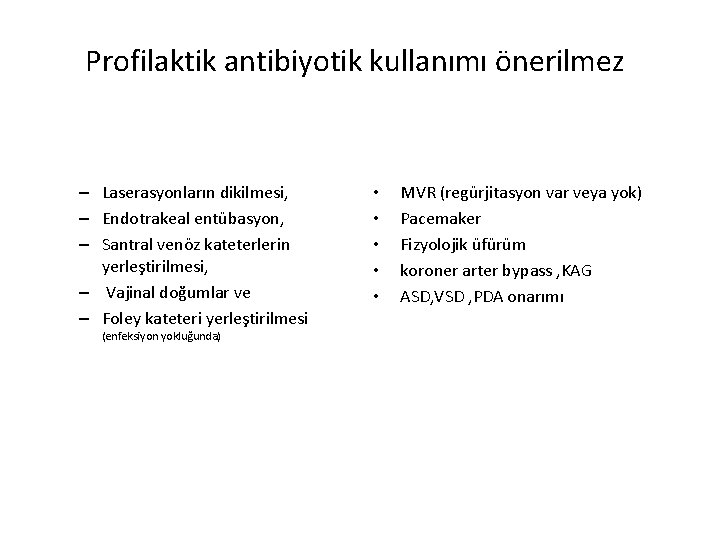 Profilaktik antibiyotik kullanımı önerilmez – Laserasyonların dikilmesi, – Endotrakeal entübasyon, – Santral venöz kateterlerin