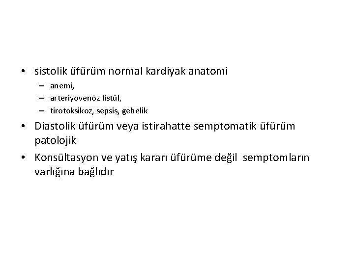  • sistolik üfürüm normal kardiyak anatomi – anemi, – arteriyovenöz fistül, – tirotoksikoz,