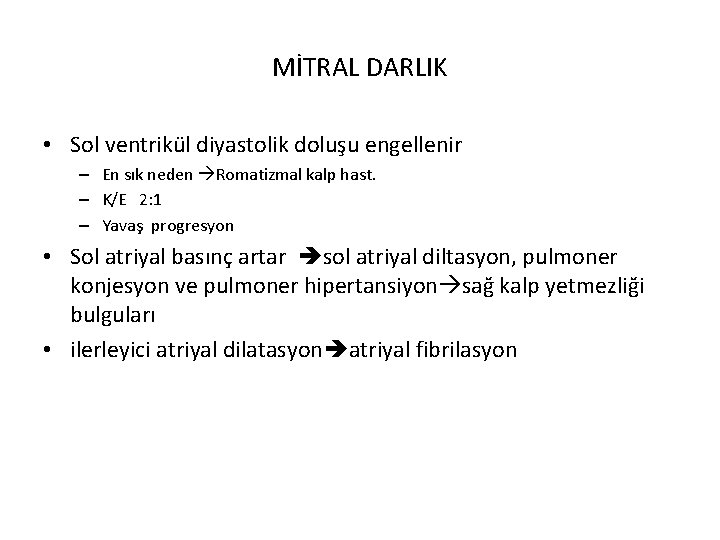 MİTRAL DARLIK • Sol ventrikül diyastolik doluşu engellenir – En sık neden Romatizmal kalp