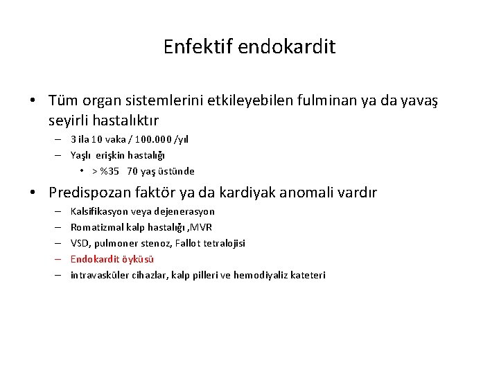 Enfektif endokardit • Tüm organ sistemlerini etkileyebilen fulminan ya da yavaş seyirli hastalıktır –