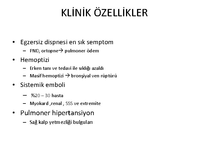 KLİNİK ÖZELLİKLER • Egzersiz dispnesi en sık semptom – PND, ortopne pulmoner ödem •