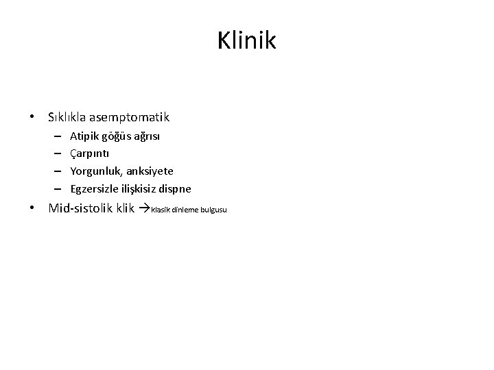 Klinik • Sıklıkla asemptomatik – – Atipik göğüs ağrısı Çarpıntı Yorgunluk, anksiyete Egzersizle ilişkisiz