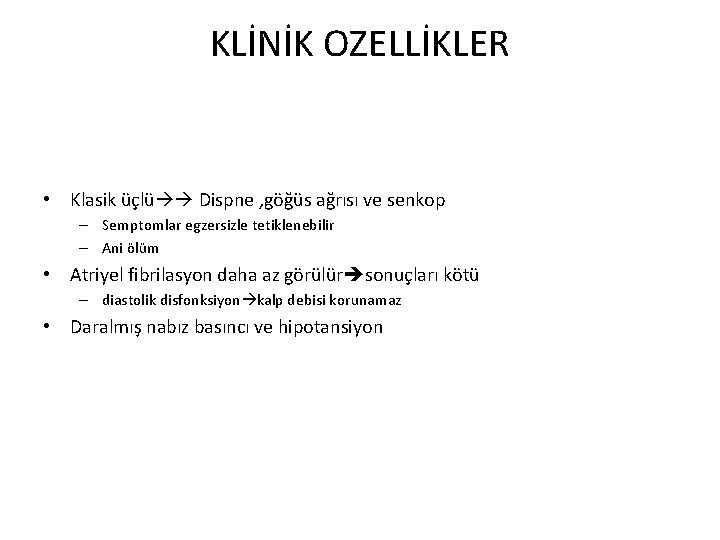 KLİNİK OZELLİKLER • Klasik üçlü Dispne , göğüs ağrısı ve senkop – Semptomlar egzersizle