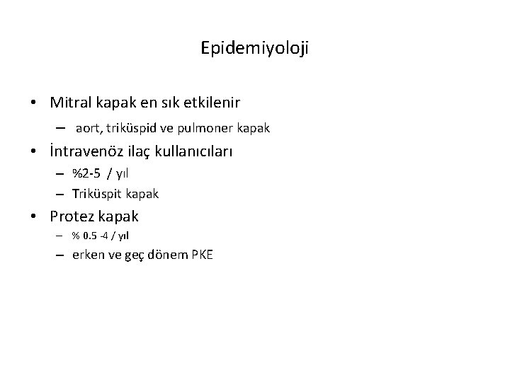 Epidemiyoloji • Mitral kapak en sık etkilenir – aort, triküspid ve pulmoner kapak •