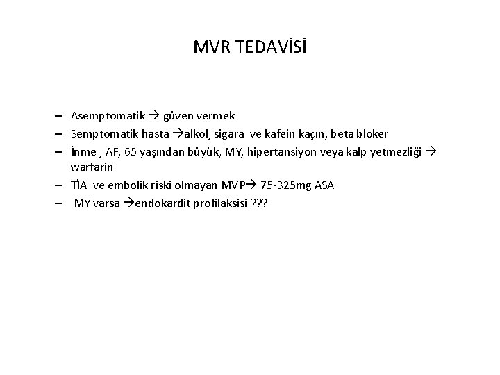 MVR TEDAVİSİ – Asemptomatik güven vermek – Semptomatik hasta alkol, sigara ve kafein kaçın,