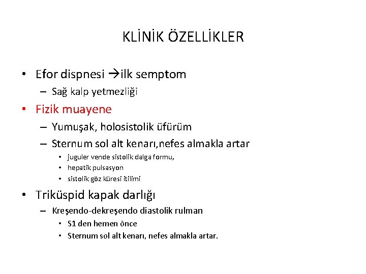 KLİNİK ÖZELLİKLER • Efor dispnesi ilk semptom – Sağ kalp yetmezliği • Fizik muayene