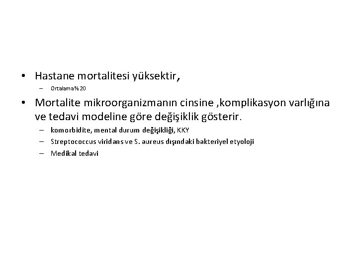  • Hastane mortalitesi yüksektir, – Ortalama % 20 • Mortalite mikroorganizmanın cinsine ,