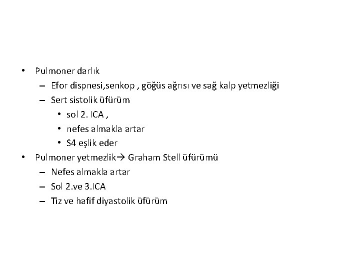  • Pulmoner darlık – Efor dispnesi, senkop , göğüs ağrısı ve sağ kalp