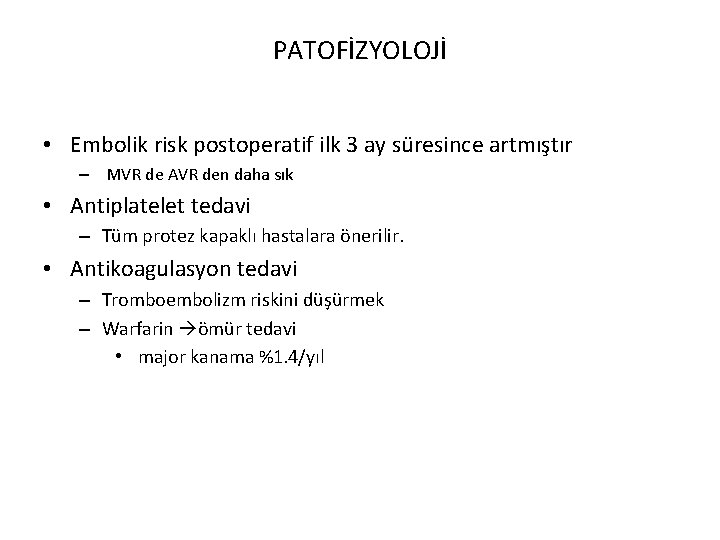 PATOFİZYOLOJİ • Embolik risk postoperatif ilk 3 ay süresince artmıştır – MVR de AVR