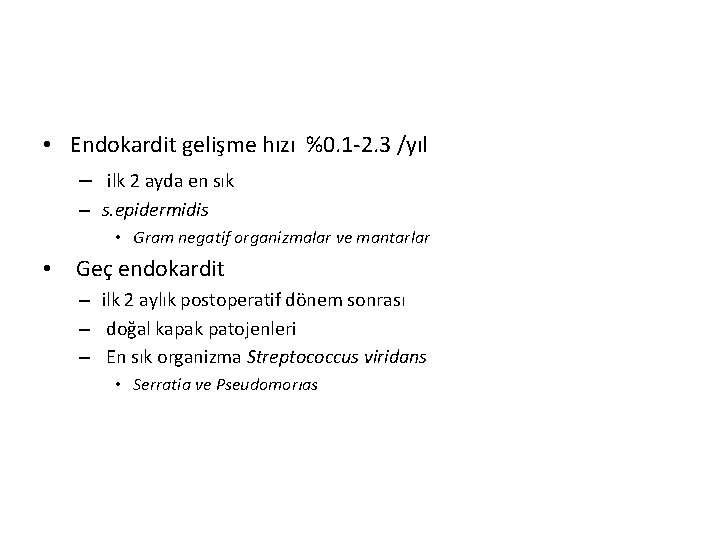  • Endokardit gelişme hızı %0. 1 -2. 3 /yıl – ilk 2 ayda