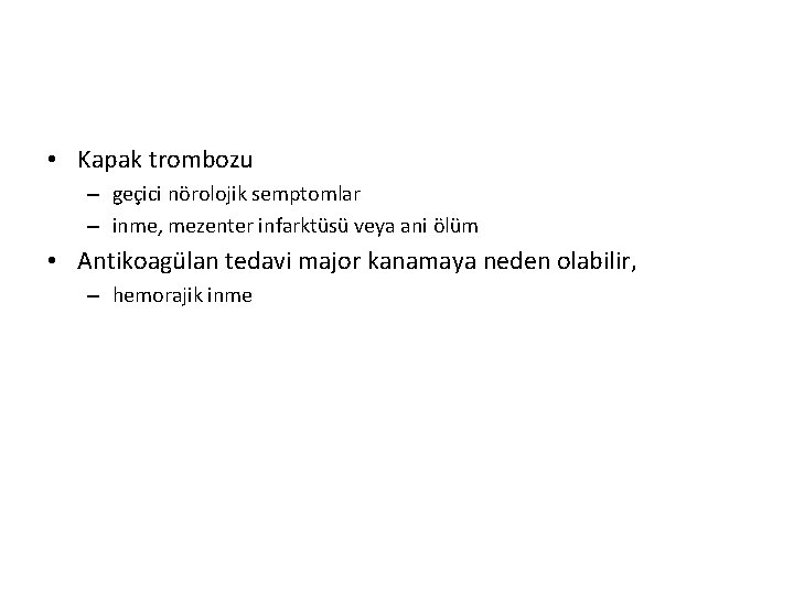  • Kapak trombozu – geçici nörolojik semptomlar – inme, mezenter infarktüsü veya ani