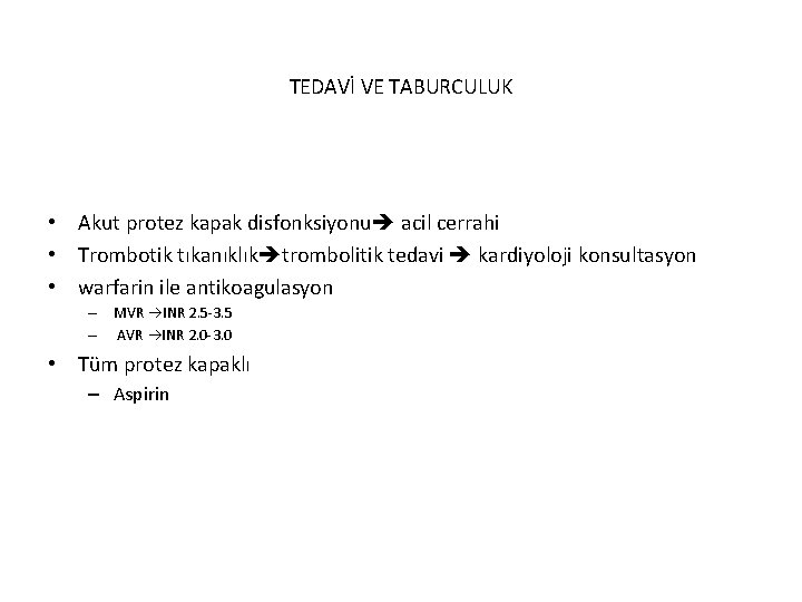 TEDAVİ VE TABURCULUK • Akut protez kapak disfonksiyonu acil cerrahi • Trombotik tıkanıklık trombolitik