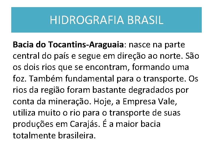 HIDROGRAFIA BRASIL Bacia do Tocantins-Araguaia: nasce na parte central do país e segue em