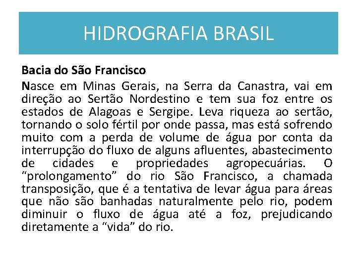 HIDROGRAFIA BRASIL Bacia do São Francisco Nasce em Minas Gerais, na Serra da Canastra,