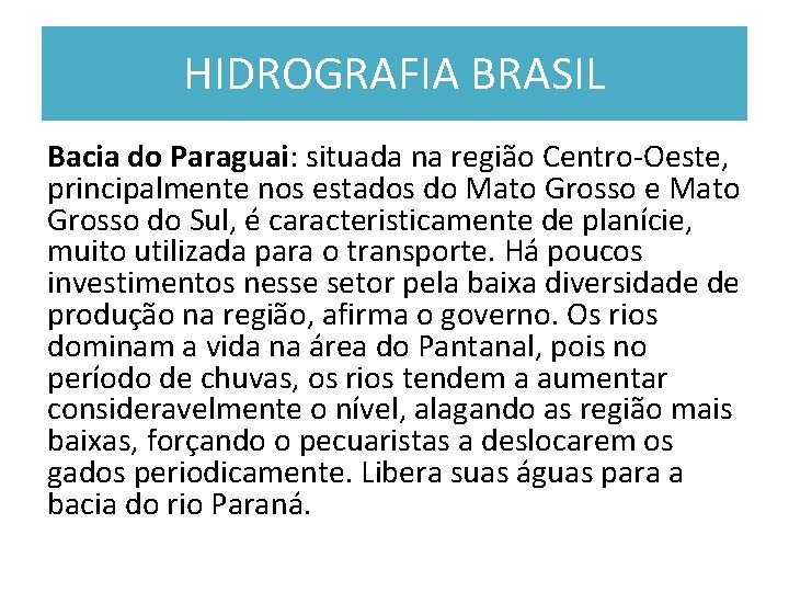 HIDROGRAFIA BRASIL Bacia do Paraguai: situada na região Centro-Oeste, principalmente nos estados do Mato