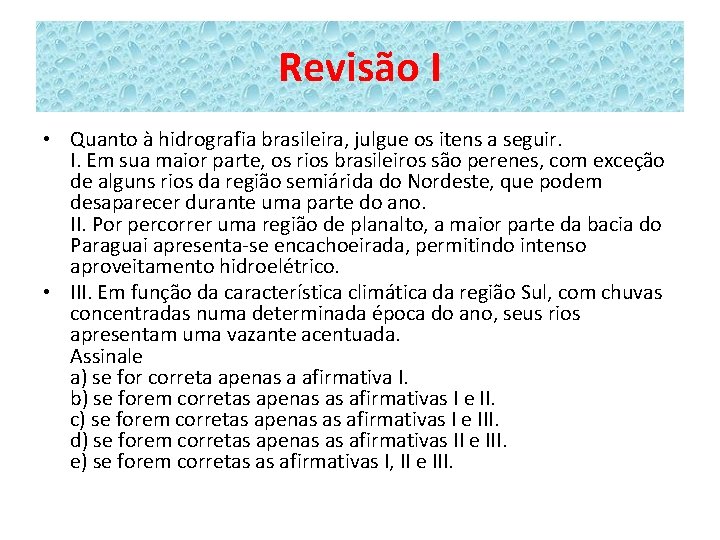 Revisão I • Quanto à hidrografia brasileira, julgue os itens a seguir. I. Em
