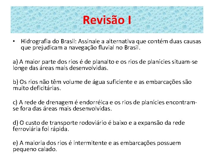 Revisão I • Hidrografia do Brasil: Assinale a alternativa que contém duas causas que