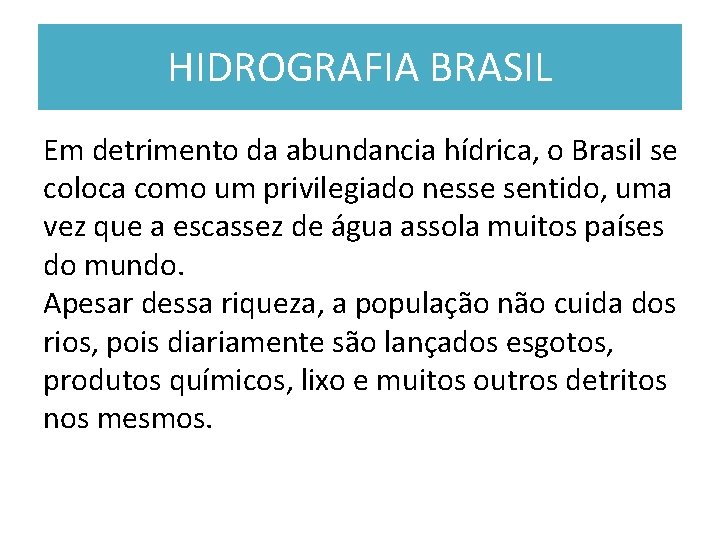 HIDROGRAFIA BRASIL Em detrimento da abundancia hídrica, o Brasil se coloca como um privilegiado