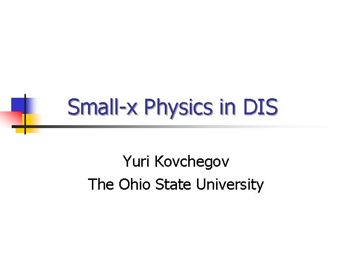 Small-x Physics in DIS Yuri Kovchegov The Ohio State University 