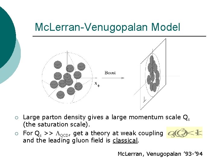 Mc. Lerran-Venugopalan Model ¡ ¡ Large parton density gives a large momentum scale Qs