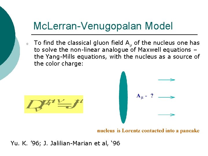 Mc. Lerran-Venugopalan Model o To find the classical gluon field Aμ of the nucleus