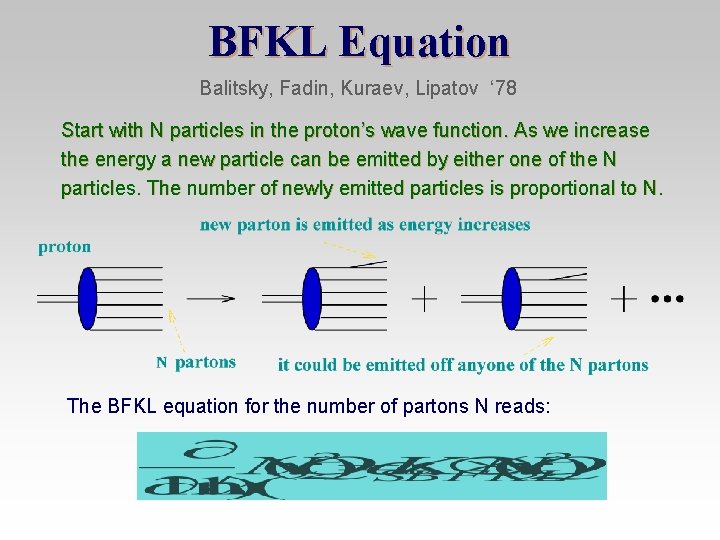 BFKL Equation Balitsky, Fadin, Kuraev, Lipatov ‘ 78 Start with N particles in the