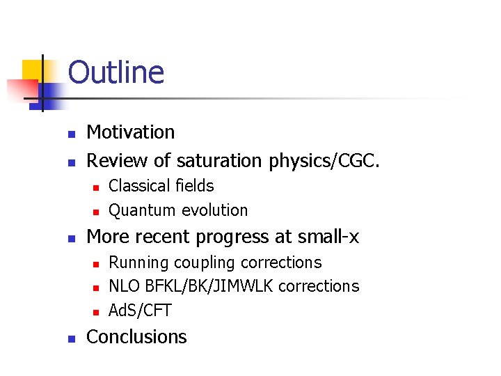 Outline n n Motivation Review of saturation physics/CGC. n n n More recent progress