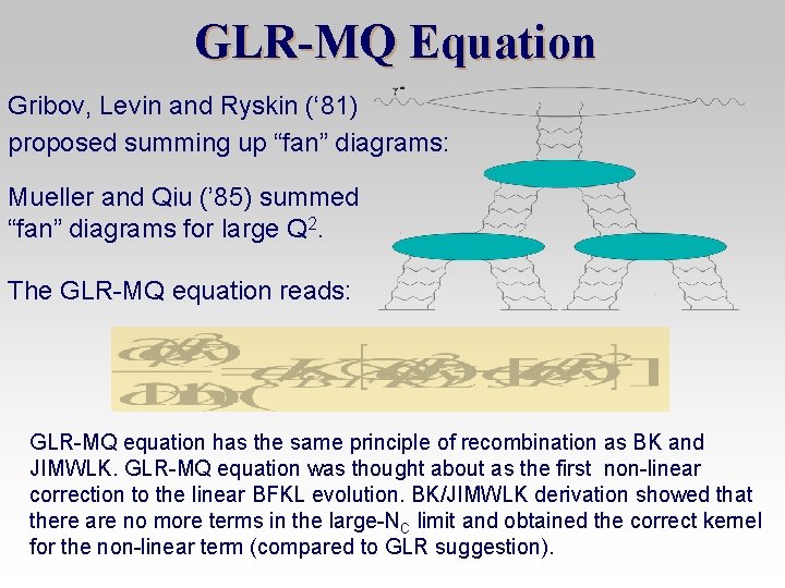 GLR-MQ Equation Gribov, Levin and Ryskin (‘ 81) proposed summing up “fan” diagrams: Mueller