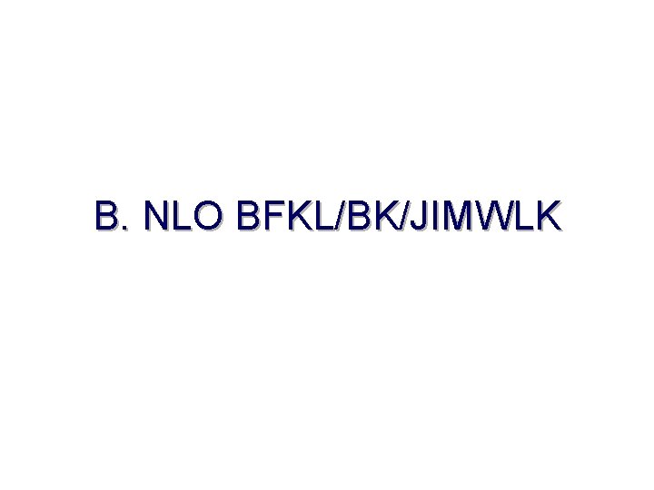 B. NLO BFKL/BK/JIMWLK 