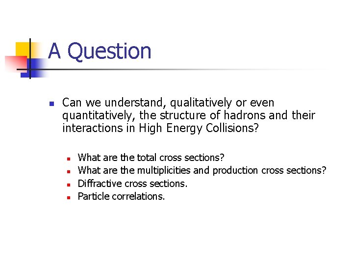 A Question n Can we understand, qualitatively or even quantitatively, the structure of hadrons