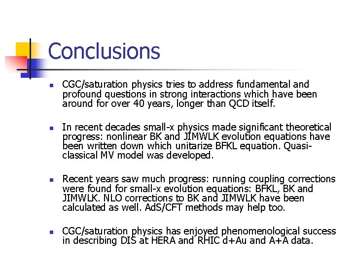 Conclusions n n CGC/saturation physics tries to address fundamental and profound questions in strong