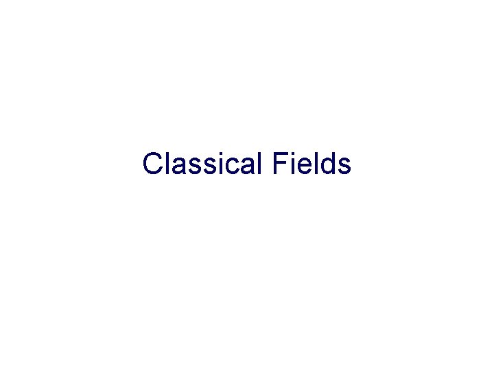 Classical Fields 