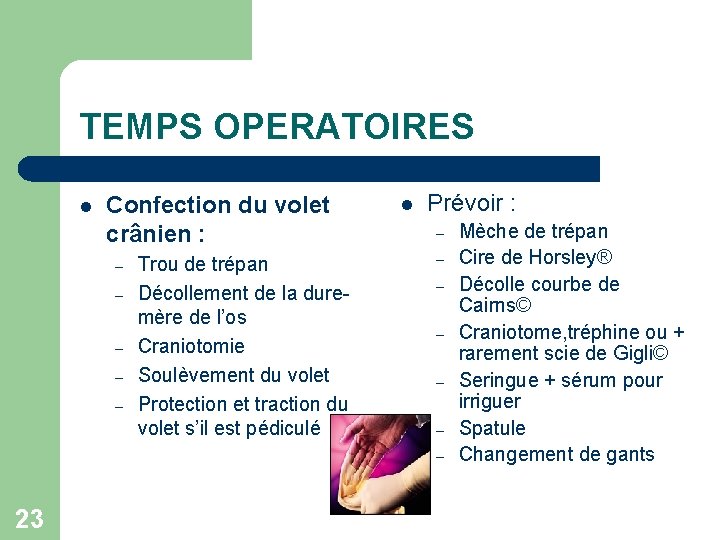 TEMPS OPERATOIRES l Confection du volet crânien : – – – Trou de trépan