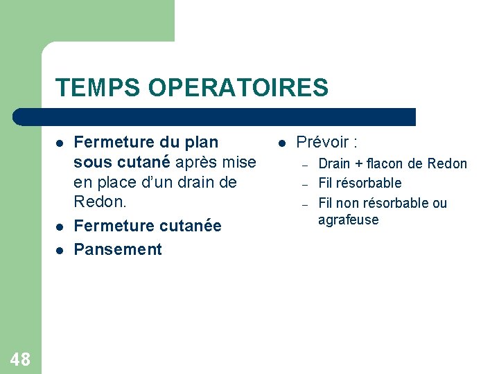 TEMPS OPERATOIRES l l l 48 Fermeture du plan sous cutané après mise en