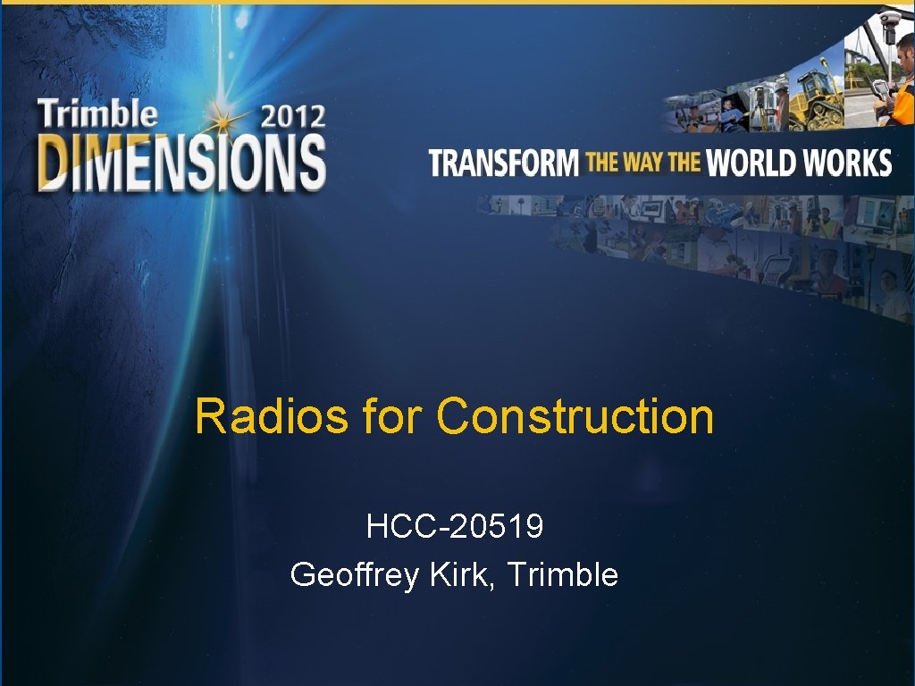 Radios for Construction HCC-20519 Geoffrey Kirk, Trimble 