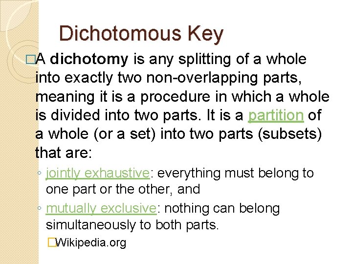 Dichotomous Key �A dichotomy is any splitting of a whole into exactly two non-overlapping