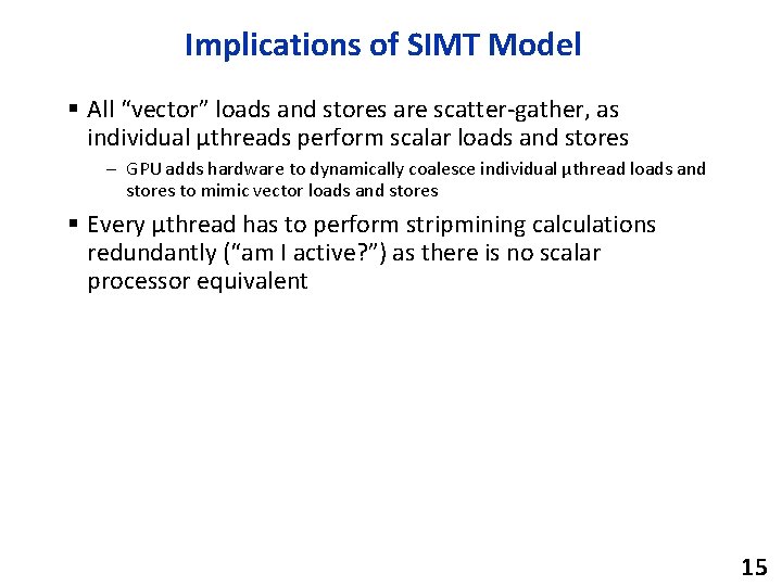 Implications of SIMT Model § All “vector” loads and stores are scatter-gather, as individual