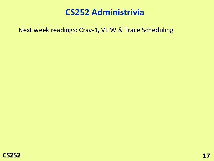 CS 252 Administrivia Next week readings: Cray-1, VLIW & Trace Scheduling CS 252 17