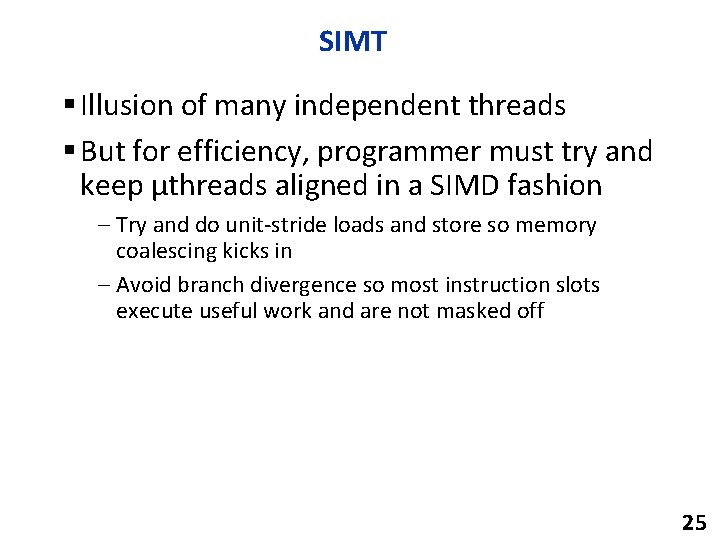 SIMT § Illusion of many independent threads § But for efficiency, programmer must try