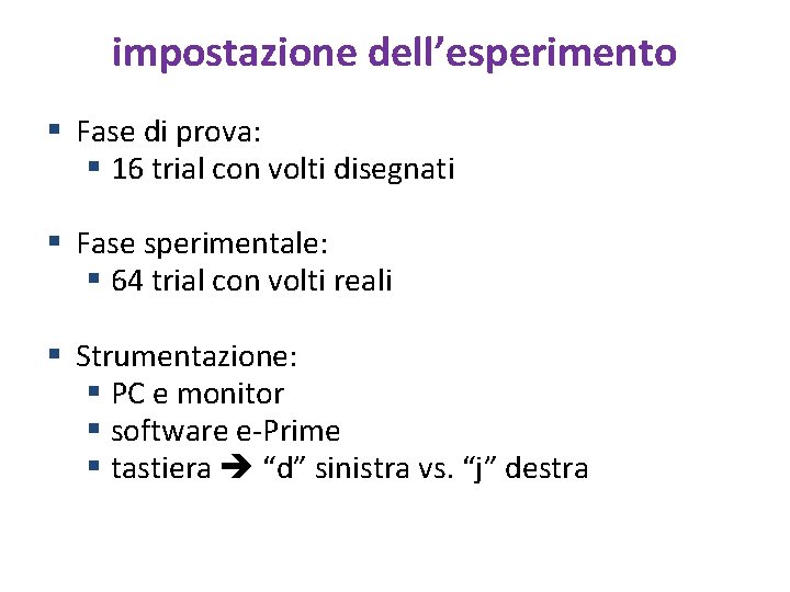 impostazione dell’esperimento § Fase di prova: § 16 trial con volti disegnati § Fase