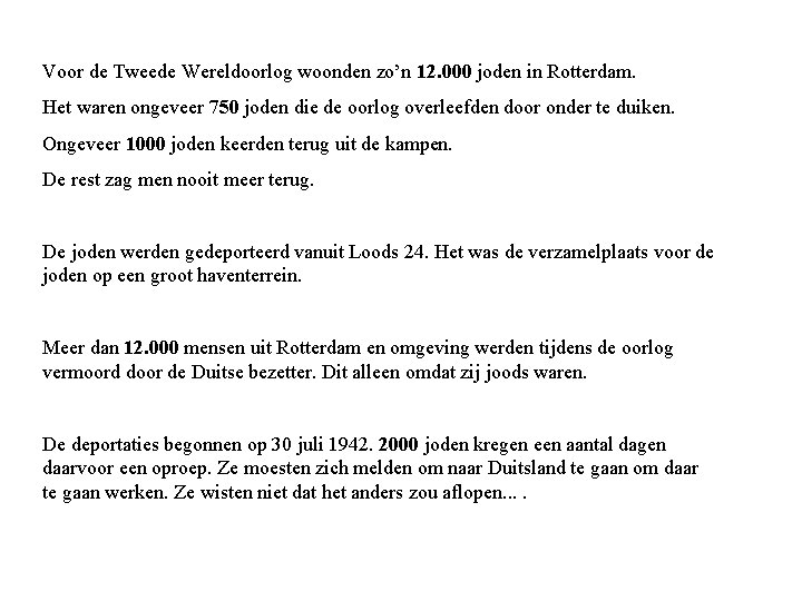Voor de Tweede Wereldoorlog woonden zo’n 12. 000 joden in Rotterdam. Het waren ongeveer