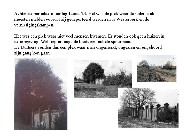 Achter de beruchte muur lag Loods 24. Het was de plek waar de joden