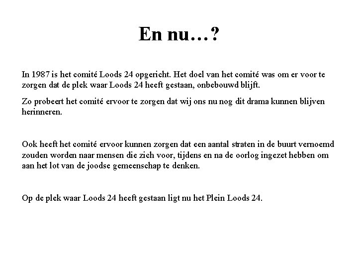 En nu…? In 1987 is het comité Loods 24 opgericht. Het doel van het
