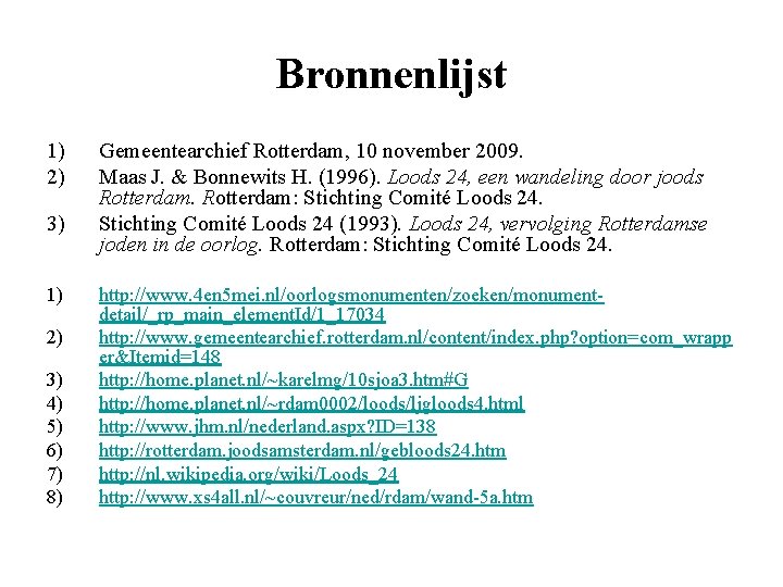 Bronnenlijst 1) 2) 3) 4) 5) 6) 7) 8) Gemeentearchief Rotterdam, 10 november 2009.