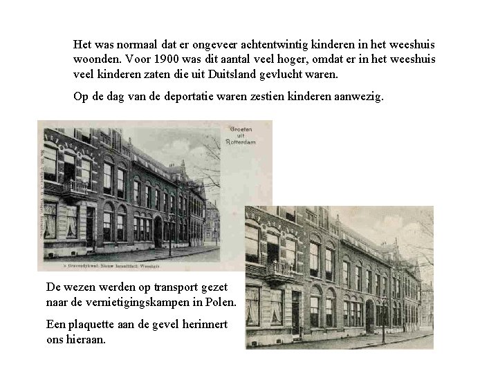 Het was normaal dat er ongeveer achtentwintig kinderen in het weeshuis woonden. Voor 1900