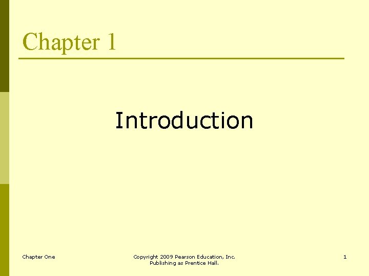 Chapter 1 Introduction Chapter One Copyright 2009 Pearson Education, Inc. Publishing as Prentice Hall.