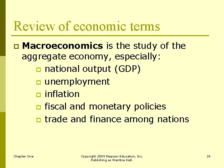 Review of economic terms p Macroeconomics is the study of the aggregate economy, especially: